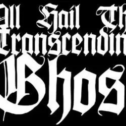 All Hail The Transcending Ghost
