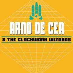 Arno De Cea & The Clockwork Wizards
