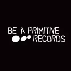 Be A Primitive Records