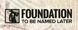 Foundation To Be Named Later