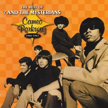 ? & The Mysterians: The Best Of ? And The Mysterians (Cameo Parkway 1966-1967)