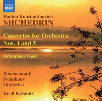 Album Родион Щедрин: Concertos For Orchestra Nos. 4 & 5 / Kristallene Gusli