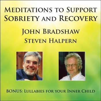 & Steven  Halpern John Bradshaw: Meditations To Support Sobriety And Recovery