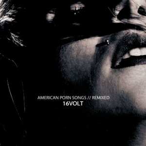 Album 16 Volt: American Porn Songs // Remixed