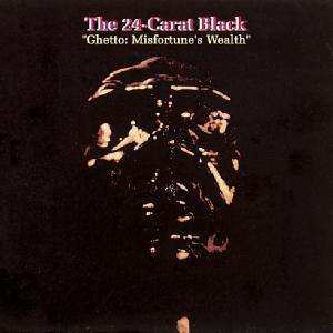 Album 24 Carat Black: Ghetto: Misfortune's Wealth