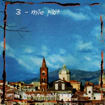 Album Three Mile Pilot: Songs From An Old Town We Once Knew