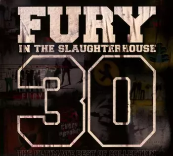 Fury In The Slaughterhouse: 30 - The Ultimate Best Of Collection