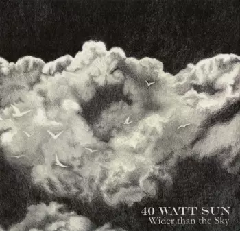 40 Watt Sun: Wider Than The Sky