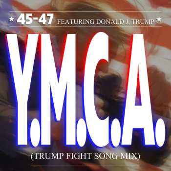 CD 45-47 Featuring Donald J Trump: Ymca (trump Fight Song Mix)
