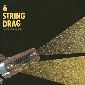 6 String Drag: Roots Rock 'N' Roll