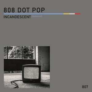 Album 808 Dot Pop: Incandescent (Chromium)