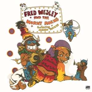 Album Fred Wesley & The Horny Horns: A Blow For Me, A Toot To You