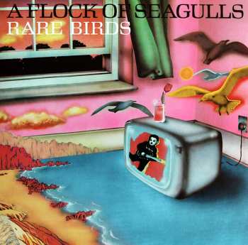 Album A Flock Of Seagulls: Rare Birds (B-Sides, Edits & Alternate Mixes)