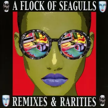 A Flock Of Seagulls: Remixes & Rarities