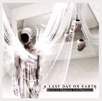 Album A Last Day On Earth: Between Mirrors And Portraits