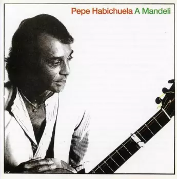 Pepe Habichuela: A Mandeli