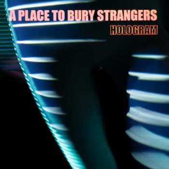Album A Place To Bury Strangers: Hologram