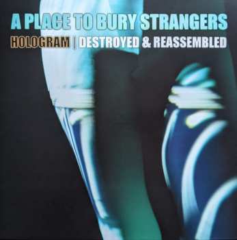 Album A Place To Bury Strangers: Hologram I Destroyed & Reassembled