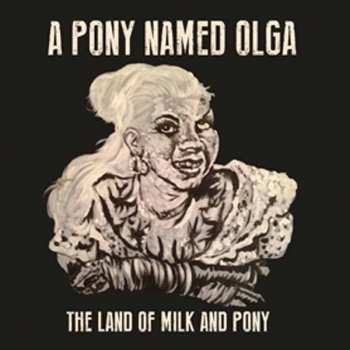 Album A Pony Named Olga: The Land Of Milk And Pony