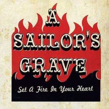 CD A Sailor's Grave: Set A Fire In Your Heart 461420