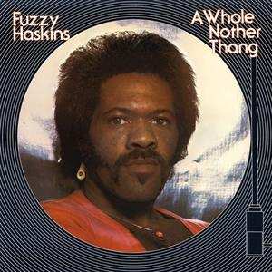 Fuzzy Haskins: A Whole Nother Thang