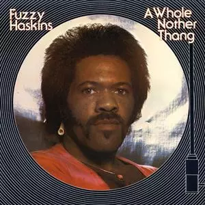 Fuzzy Haskins: A Whole Nother Thang