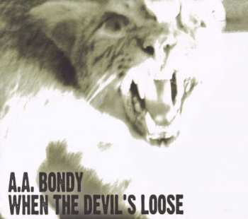 CD A.A. Bondy: When The Devil's Loose 227087