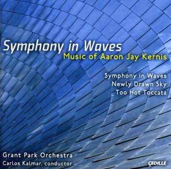 Album Aaron Jay Kernis: Symphony In Waves: Music Of Aaron Jay Kernis