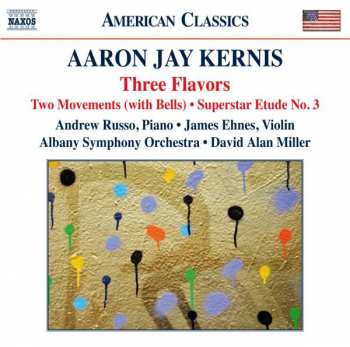 Album Aaron Jay Kernis: Three Flavors