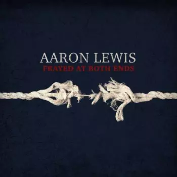 Aaron Lewis: Frayed At Both Ends