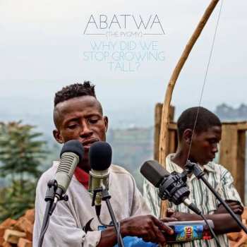 Album Abatwa (The Pygmy): Why Did We Stop Growing Tall ?