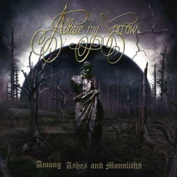 Album Ablaze My Sorrow: Among Ashes And Monoliths