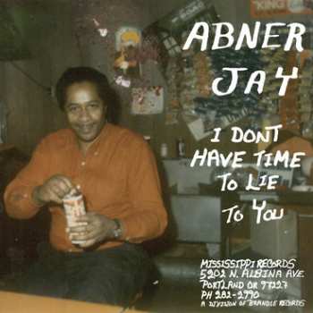 Album Abner Jay: I Don't Have Time To Lie To You