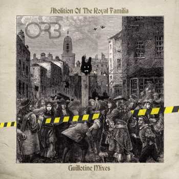 Album The Orb: Abolition Of The Royal Familia (Guillotine Mixes)