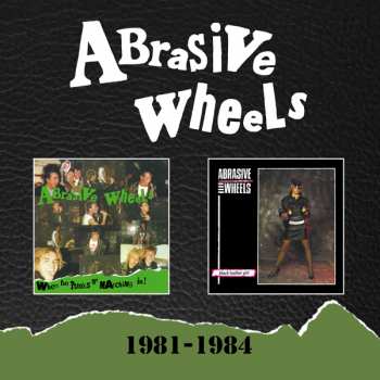 Album Abrasive Wheels: 1981-1984 - 2cd Expanded Set