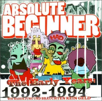 Absolute Beginner: The Early Years 1992-1994 Wir Waren Jung Und Brauchten Kein Geld