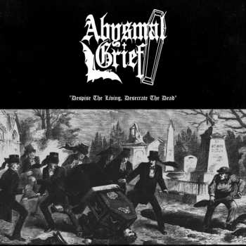 Album Abysmal Grief: Despise The Living, Desecrate The Dead