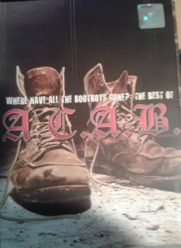 Where Have All The Bootboys Gone? Best Of A.C.A.B.
