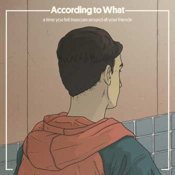 Album According To What: A Time You Felt Insecure Around All Your Friends