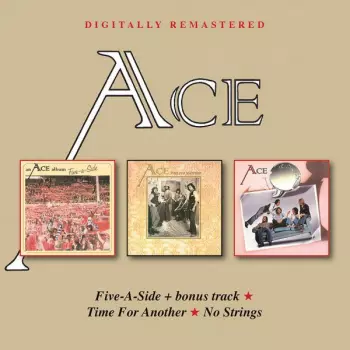 Ace: Five-A-Side+bonus track/Time For Another/No Strings