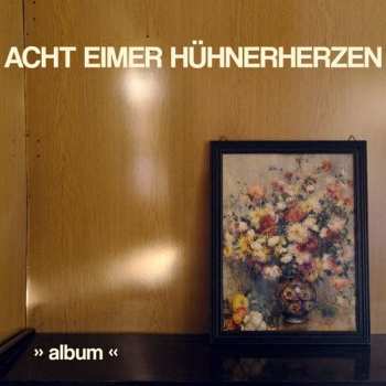 Album Acht Eimer Hühnerherzen: Album