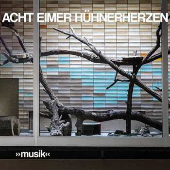 Album Acht Eimer Hühnerherzen: »Musik«
