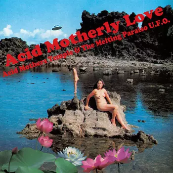 Acid Mothers Temple & The Melting Paraiso UFO: Acid Motherly Love