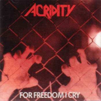 Album Acridity: For Freedom I Cry
