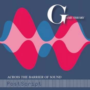 Album Game Theory: Across The Barrier Of Sound: Postscript
