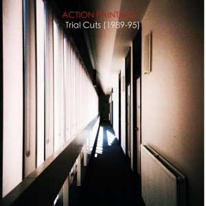 Album Action Painting!: Trial Cuts (1989-95)