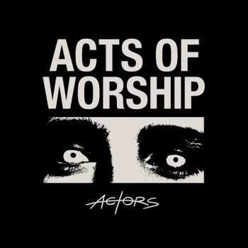 Album ACTORS: Acts Of Worship