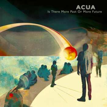 Album Acua: Is There More Past Or More Future