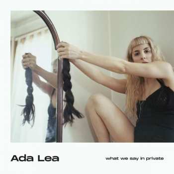 Album Ada Lea: What We Say In Private