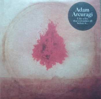 Album Adam Arcuragi: Like A Fire That Consumes All Before It...